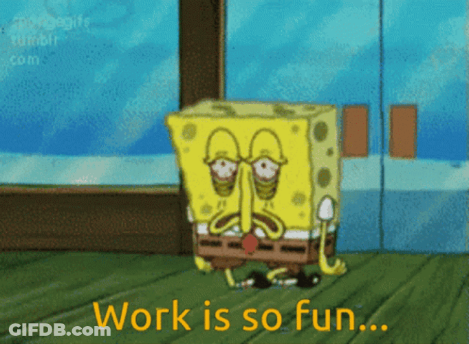 Tired Spongebob Working Is Fun GIF