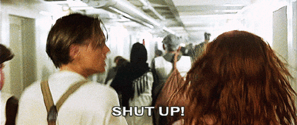 Titanic Shut Up GIF