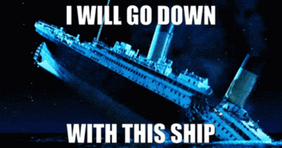 Titanic Sinking I Will Go Down With Ship GIF