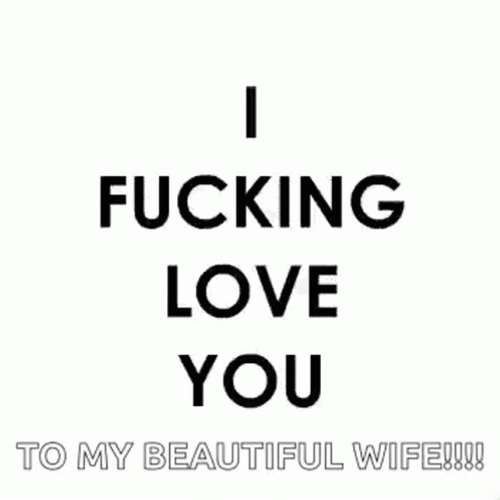 To My Beautiful Wife I Effing Love You GIF
