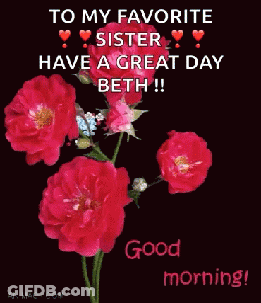 To My Favorite Sister Have A Great Day Beth Good Morning GIF