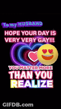 To My Husband Hope Your Day Is Very Gay GIF