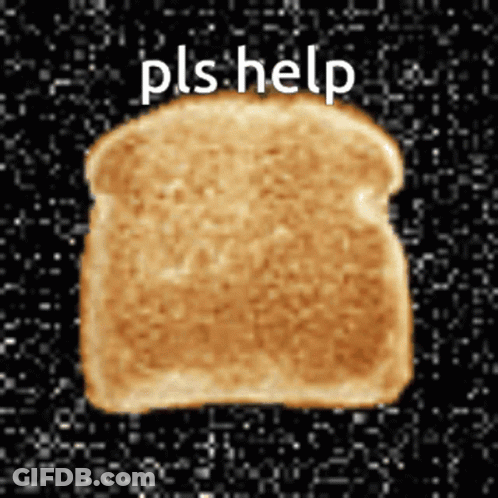Toasted Bread Slice With Pls Help GIF
