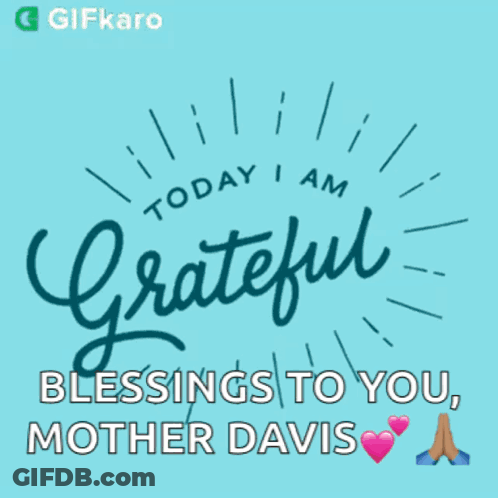 Today I Am Grateful Blessings To You Mother Davis GIF