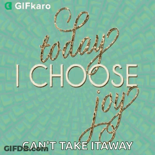 Today I Choose Joy Can't Take It Away Sign GIF