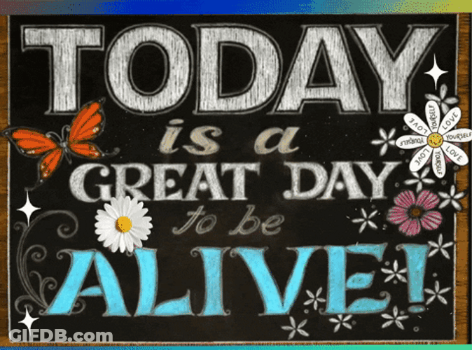 Today Is A Great Day Im Alive GIF