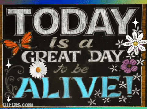 Today Is A Great Day To Be Alive Written On A Chalkboard GIF