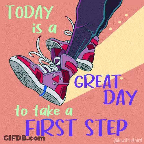 Today Is A Great Day To Take A First Step GIF
