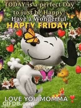 Today Is A Perfect Day To Just Be Happy Have A Wonderful Happy Friday ! Love You Momma GIF