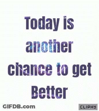 Today Is Another Chance To Get Better GIF