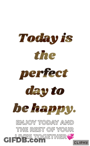 Today Is Perfect Day To Be Happy Enjoy Today Cliphy GIF