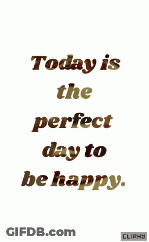 Today Is The Perfect Day To Be Happy Written On A White Background GIF