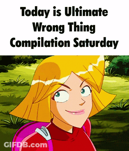 Today Is Ultimate Wrong Thing Compilation Saturday With A Picture Of Clover From Totally Spies GIF