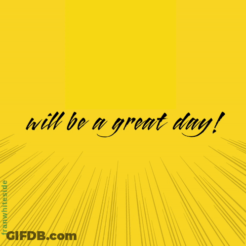 Today Will Be A Great Day GIF