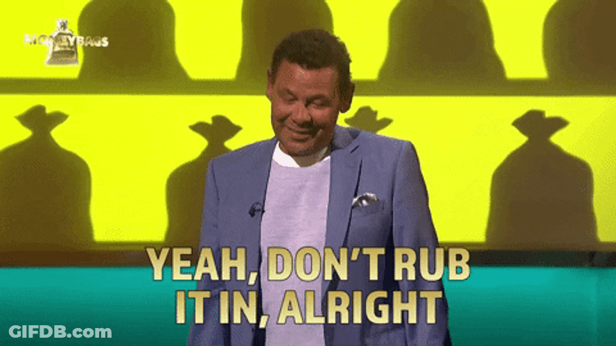 Told You Don't Rub It In GIF