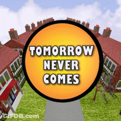 Tomorrow Never Comes GIF