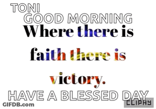 Toni Good Morning Where There Is Faith There Is Victory Have A Blessed Day Cliphy GIF