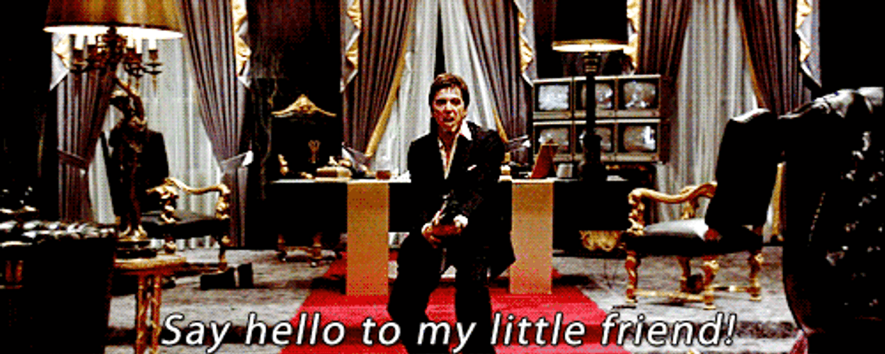 Tony Montana Say Hello To My Friend GIF