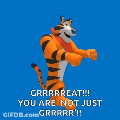 Tony The Tiger Says Grrrreat !!! You Are Not Just Grrr !! GIF