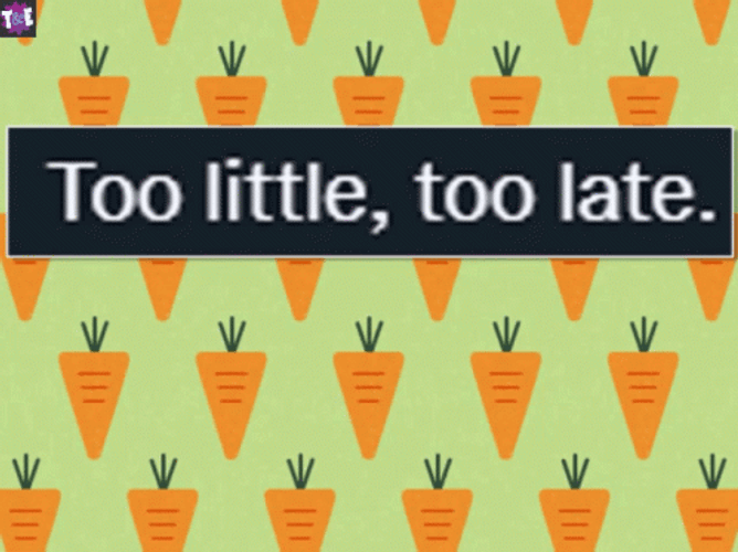 Too Little Too Late Im Done GIF