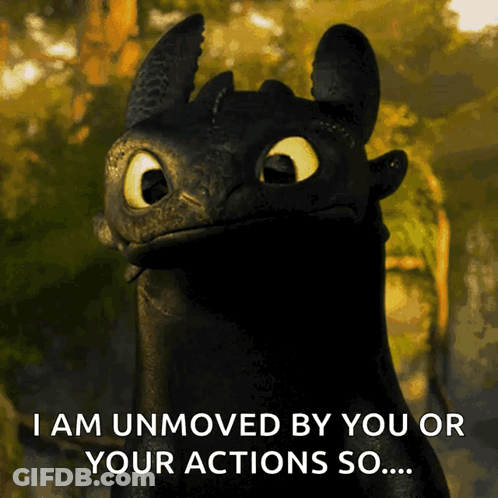 Toothless I Am Unmoved By You Or Your Actions GIF