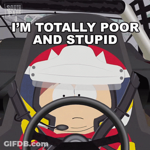 Totally Poor Im Dumb And Stupid GIF