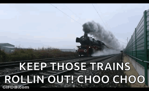 Train Going Down Tracks With Keep Those Trains Rollin Out Choo Choo GIF