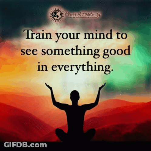 Train Your Mind To See Something Good GIF