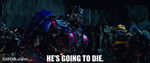 Transformer Saying He's Going To Die GIF