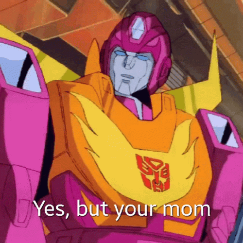 Transformers Yes But Your Mom GIF