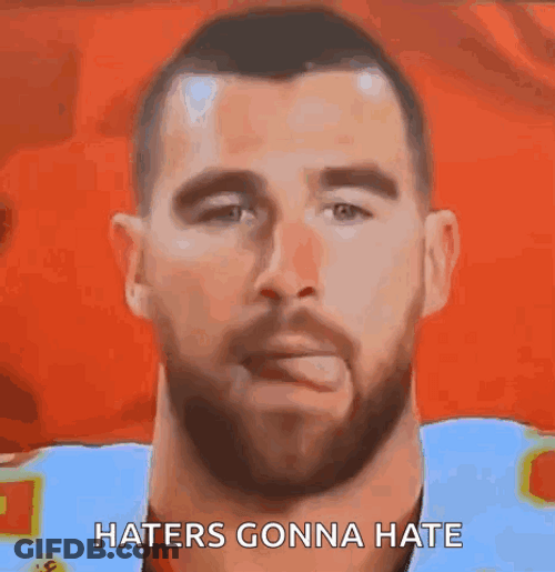 Travis Kelce Haters Gonna Hate GIF