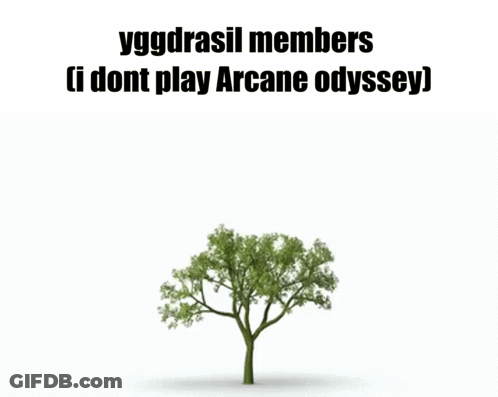 Tree Saying Yggdrasil Members I Dont Play Arcane Odyssey GIF