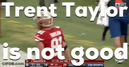 Trent Taylor Is Not Good Written On A Football Player GIF