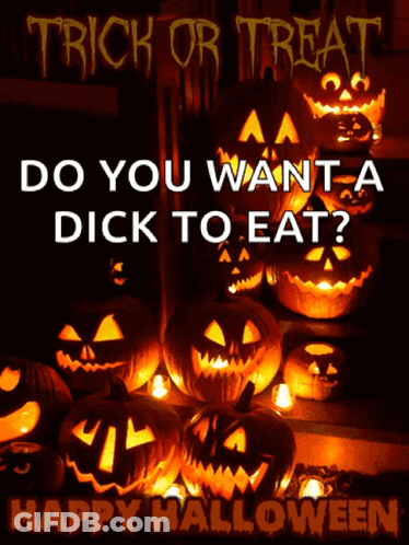 Trick Or Treat Do You Want A Dick To Eat Happy Halloween GIF