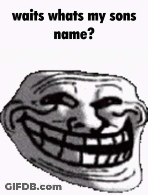 Troll Meme Face Wait Whats My Sons Name GIF