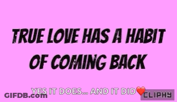 True Love Has A Habit Of Coming Back Yes It Does And It Did GIF
