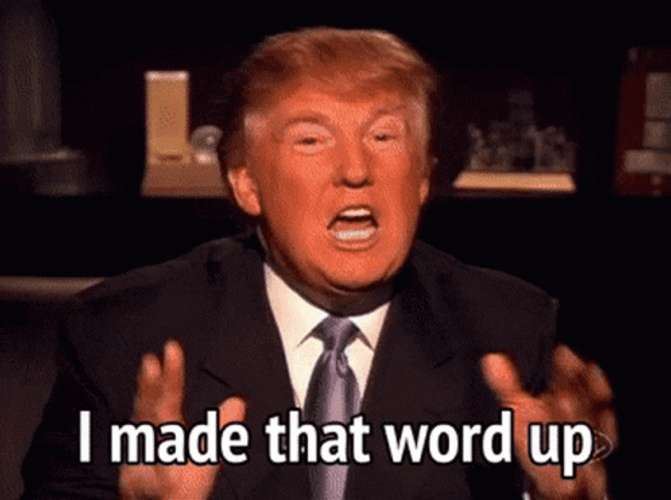 Trump I Made That Word Up GIF