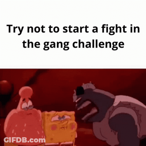 Try Not To Start A Fight Gang Challenge SpongeBob Patrick GIF
