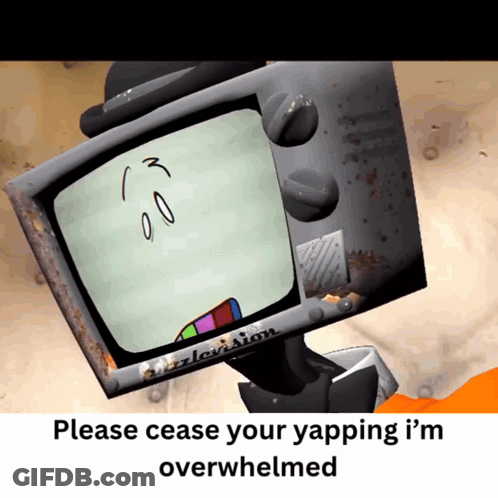 TV Face Please Cease Your Yapping I'm Overwhelmed GIF
