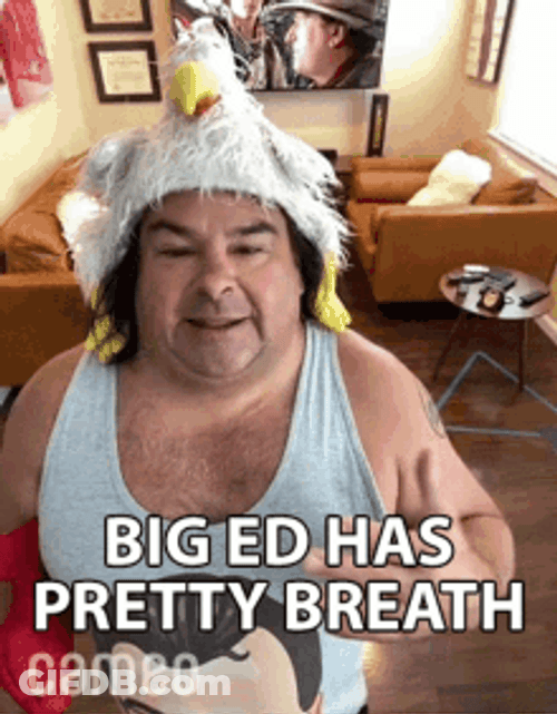 Tv Star Big Ed Has Pretty Breath GIF