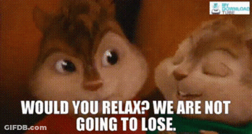 Two Alvin And Chipmunks Would You Relax We Are Not Going To Lose GIF