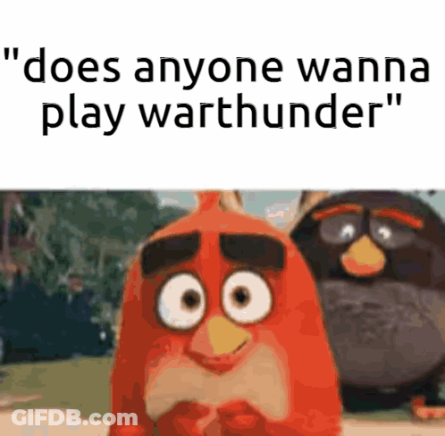 Two Angry Birds Are Standing Next To Each Other And One Of Them Says " Does Anyone Wanna Play Warthunder " . GIF