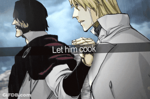 Two Anime Characters Standing Next To Each Other With The Words Let Him Cook On The Bottom GIF