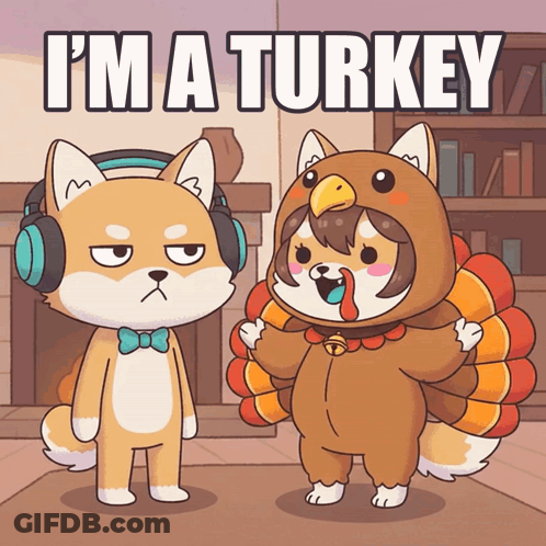 Two Cartoon Animals Wearing Turkey Costumes With The Words I 'M A Turkey Behind Them GIF