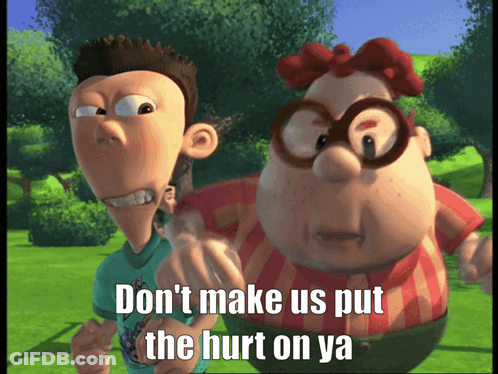 Two Cartoon Characters Standing Next To Each Other With The Words " Don 'T Make Us Put The Hurt On Ya " GIF