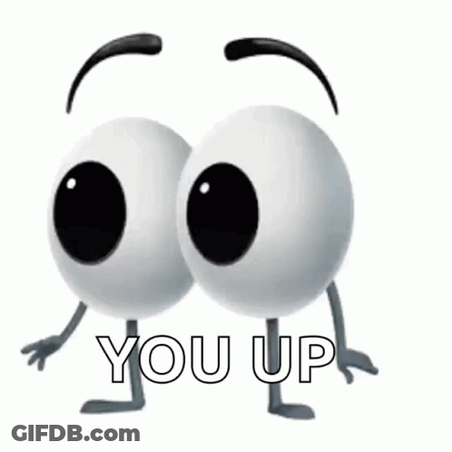 Two Cartoon Eyes With Arms And Legs And The Words You Up GIF