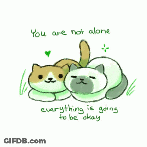 Two Cats You Are Not Alone Everything Is Going To Be Okay GIF
