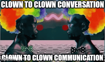 Two Clowns Are Talking To Each Other With The Words Clown To Clown Conversation Below Them GIF