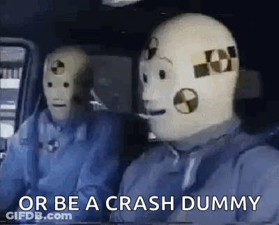 Two Crash Test Dummies In Car Saying Or Be A Crash Dummy GIF