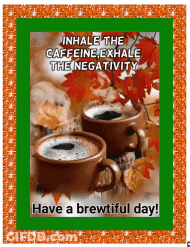 Two Cups Of Coffee Inhale Caffeine Exhale Negativity GIF